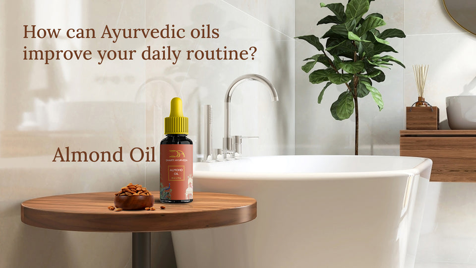 How can Ayurvedic oils improve your daily routine?