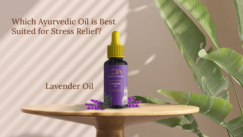 Which Ayurvedic Oil is Best Suited for Stress Relief?
