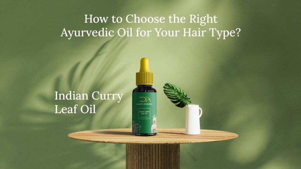 How to Choose the Right Ayurvedic Oil for Your Hair Type?